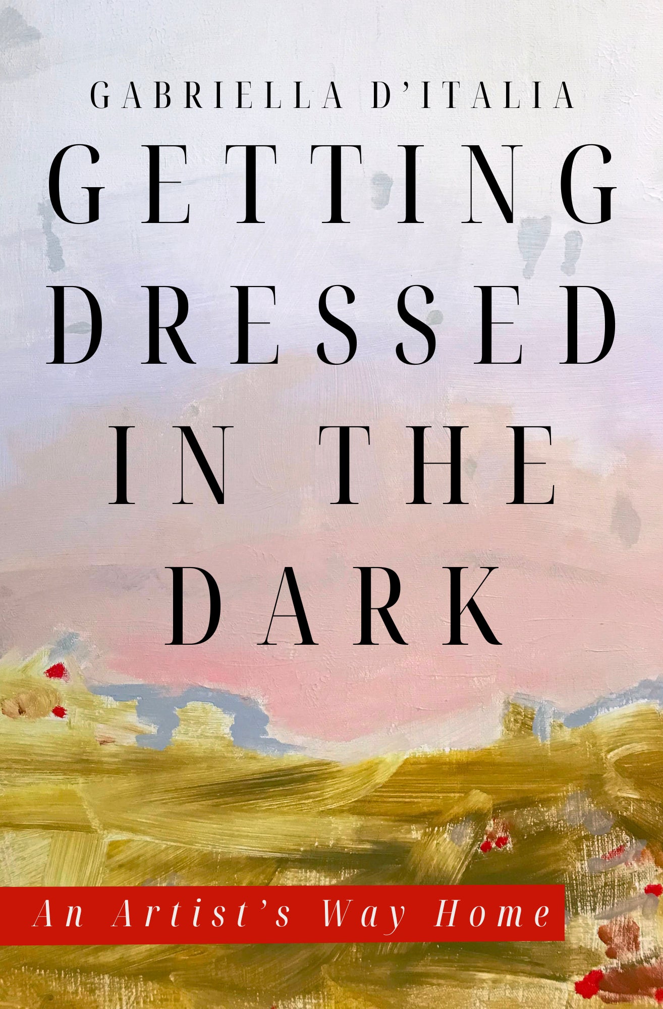 GETTING DRESSED IN THE DARK : AN ARTIST’S WAY HOME