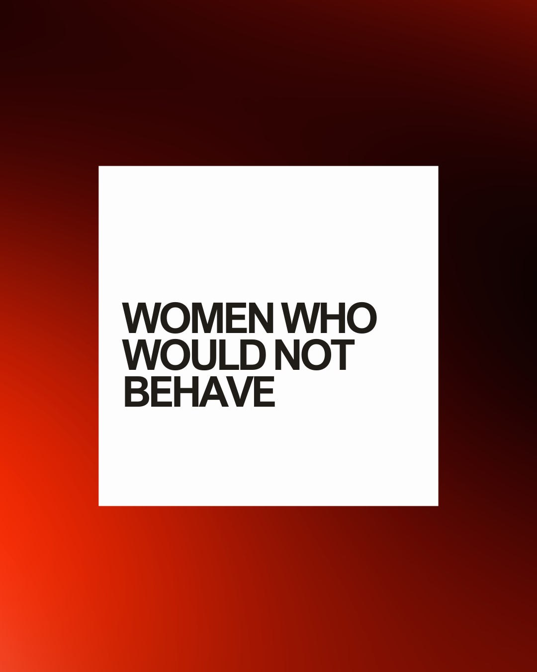 Curiosity No. 1 - Women Who Would Not Behave