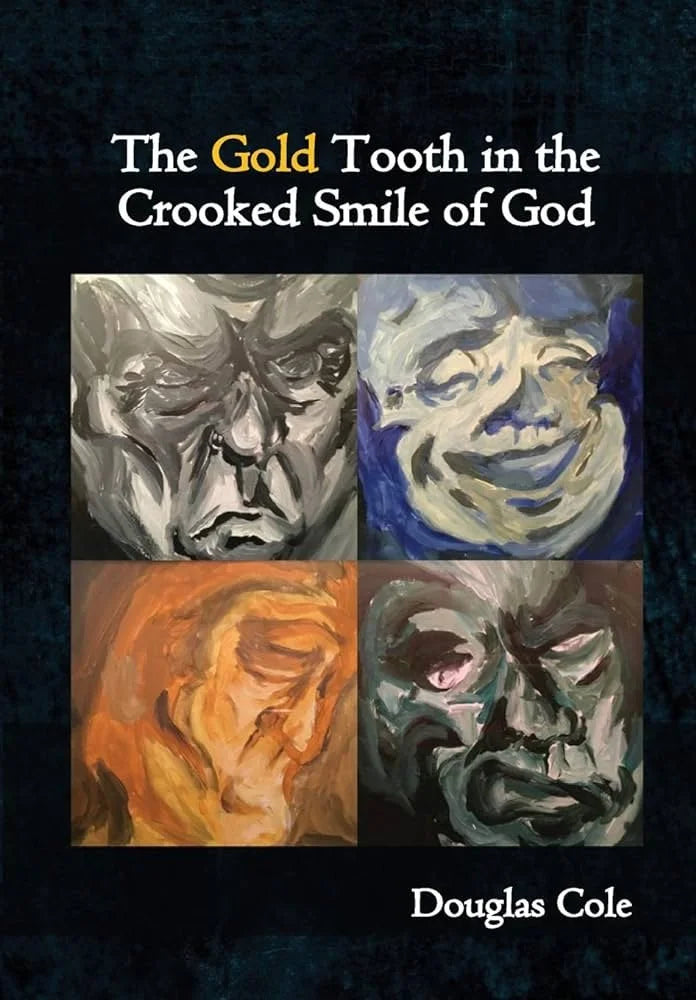 THE GOLD TOOTH IN THE CROOKED SMILE OF GOD