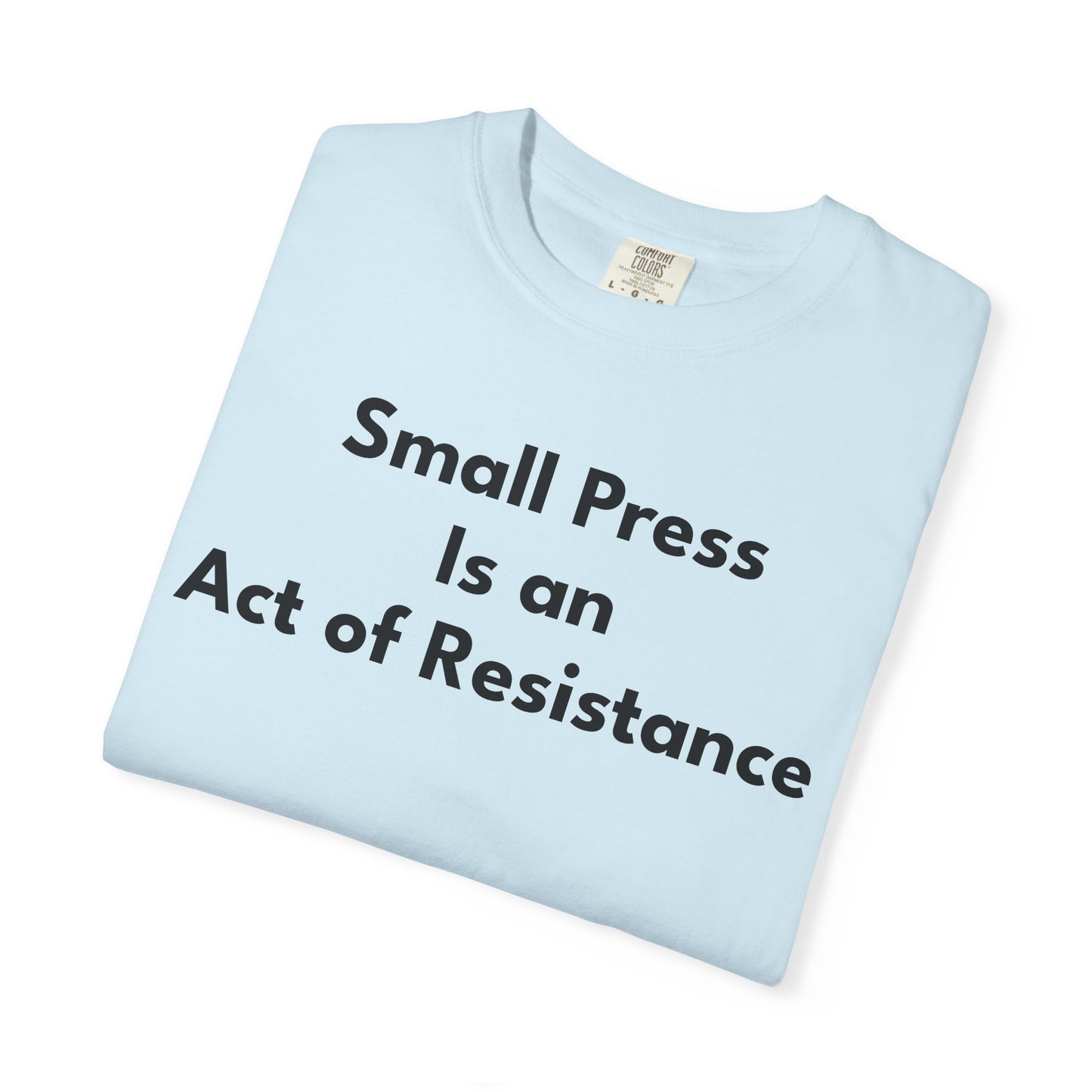 SMALL PRESS IS AN ACT OF RESISTANCE T-Shirt: Heavyweight Cotton Tee for Readers & Writers