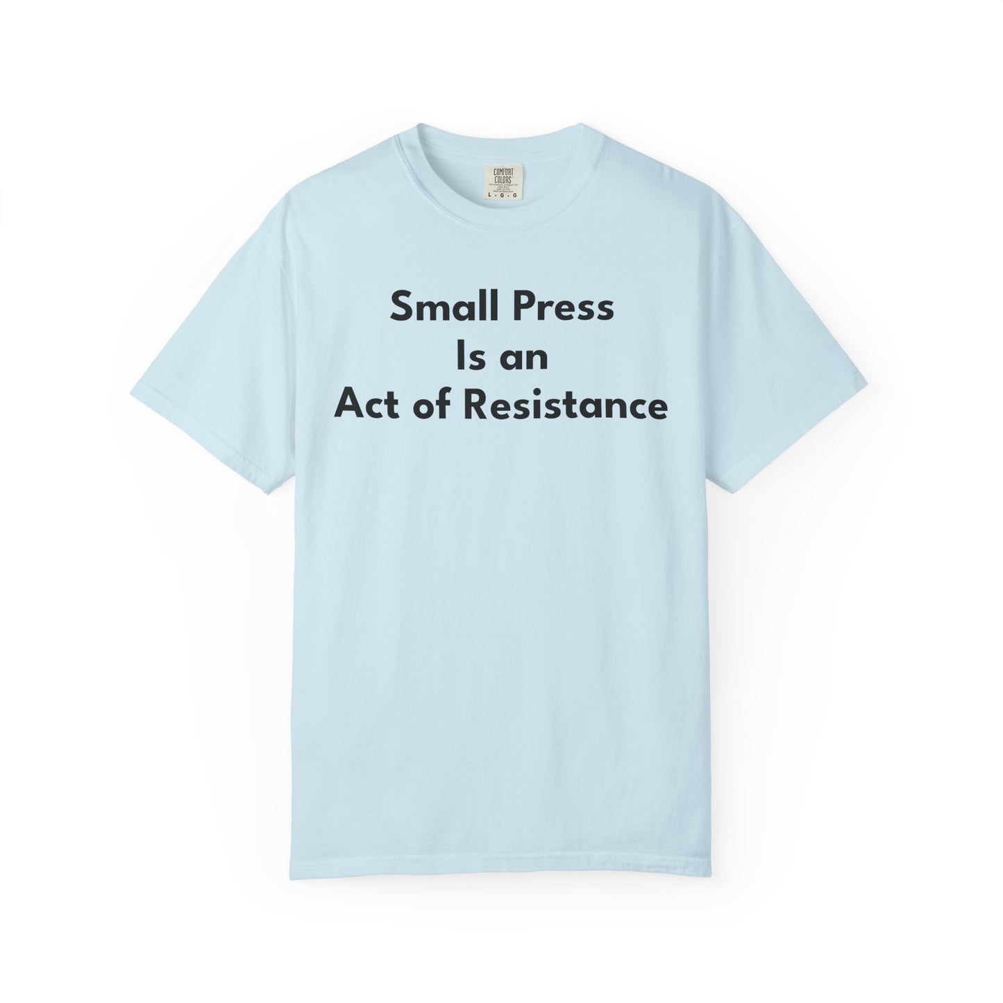 SMALL PRESS IS AN ACT OF RESISTANCE T-Shirt: Heavyweight Cotton Tee for Readers & Writers