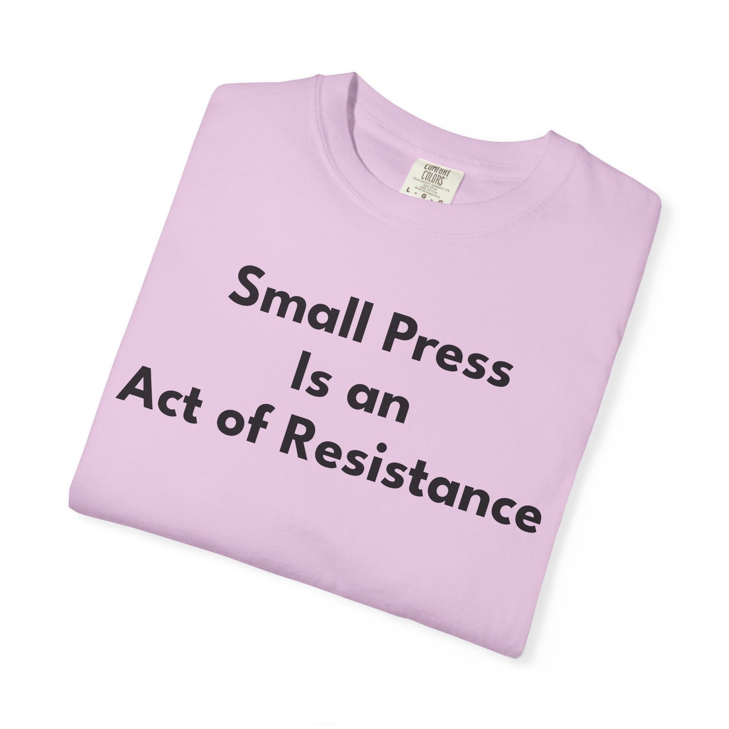 SMALL PRESS IS AN ACT OF RESISTANCE T-Shirt: Heavyweight Cotton Tee for Readers & Writers