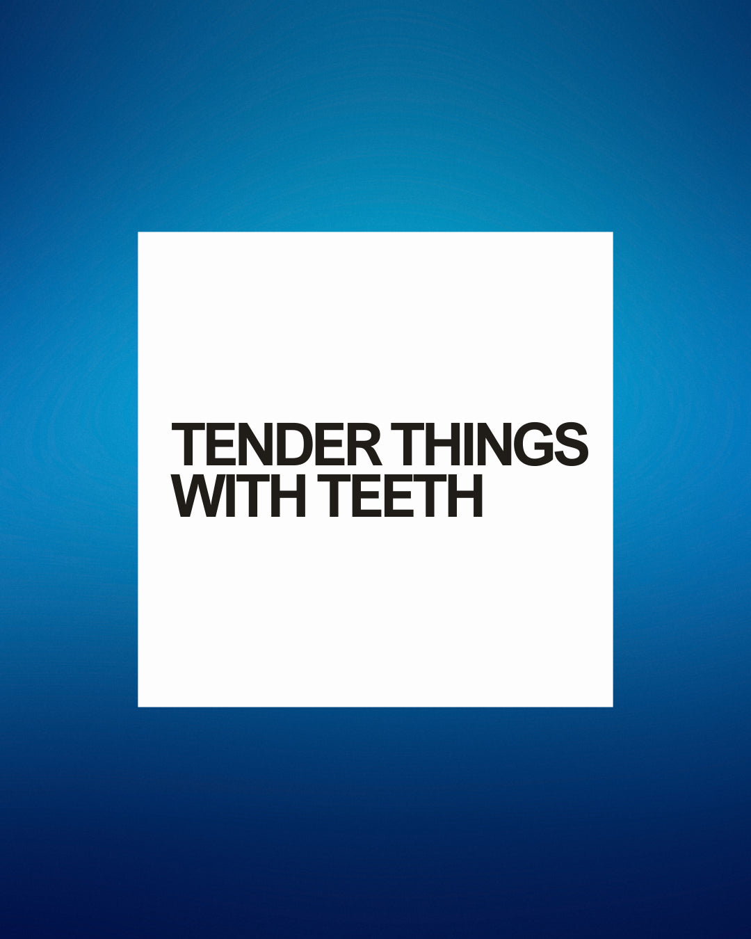 Curiosity No. 2 - Tender Things With Teeth