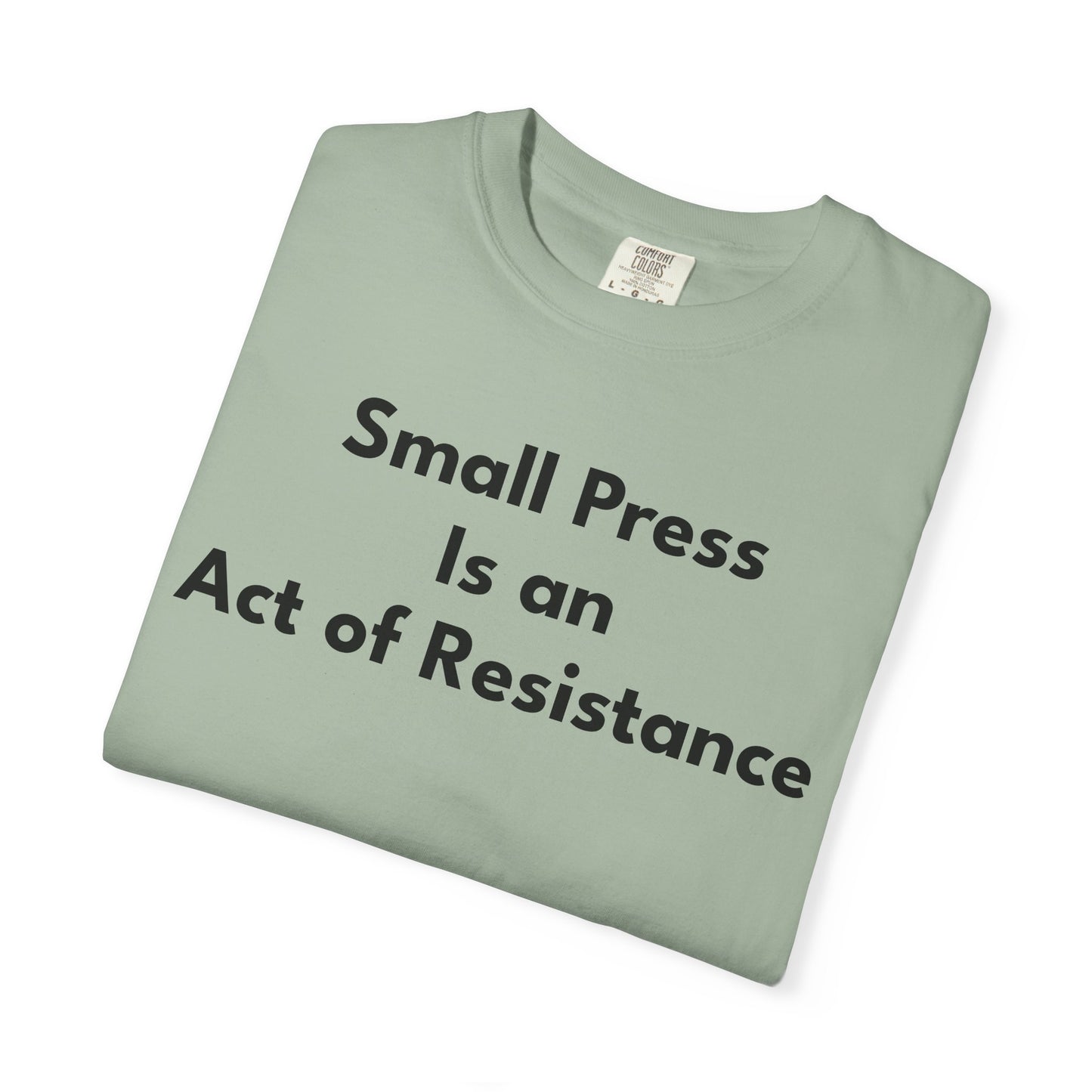 SMALL PRESS IS AN ACT OF RESISTANCE T-Shirt: Heavyweight Cotton Tee for Readers & Writers
