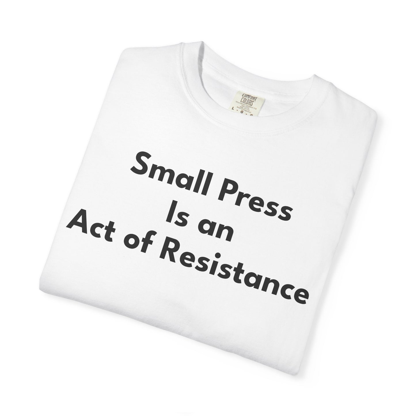 SMALL PRESS IS AN ACT OF RESISTANCE T-Shirt: Heavyweight Cotton Tee for Readers & Writers