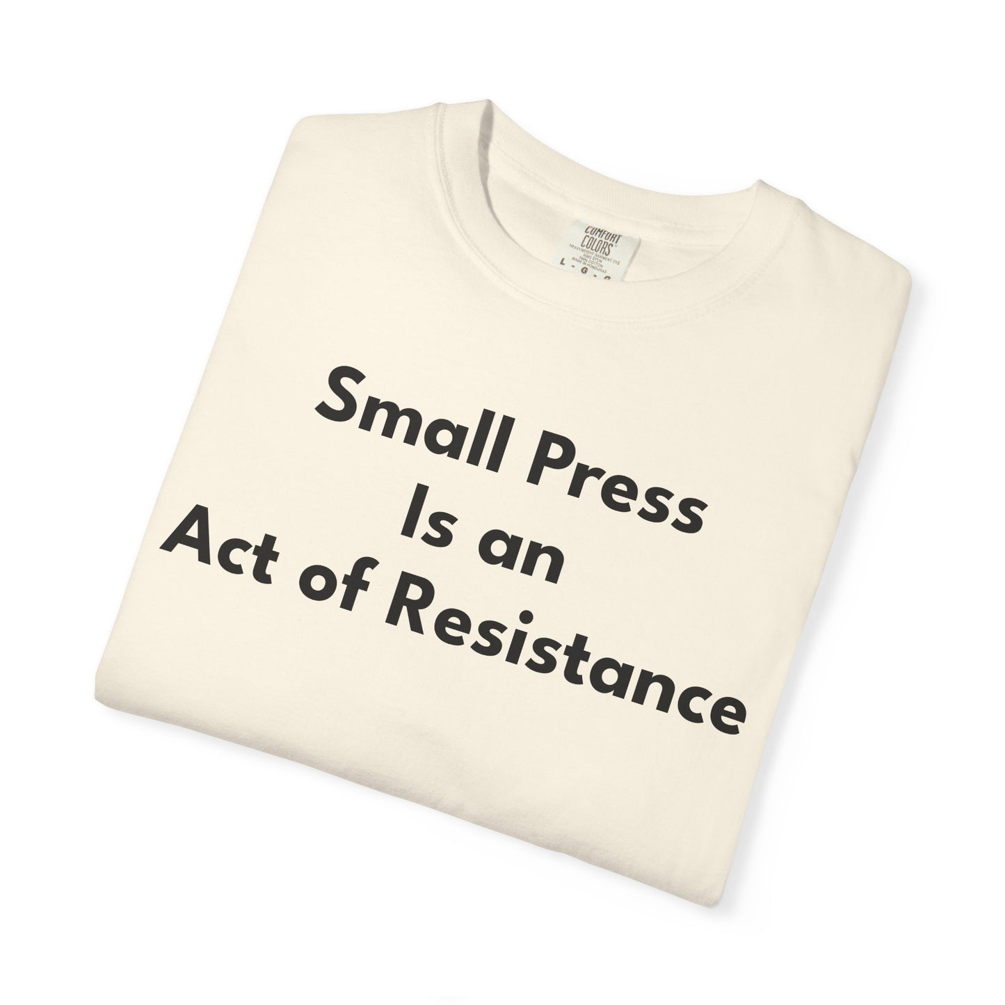 SMALL PRESS IS AN ACT OF RESISTANCE T-Shirt: Heavyweight Cotton Tee for Readers & Writers