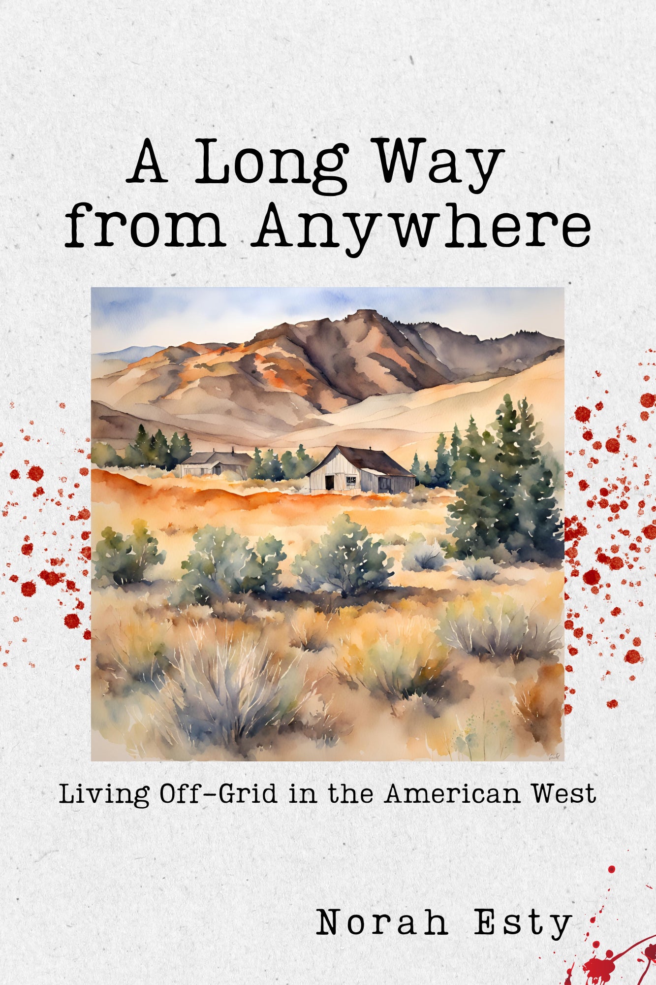 A LONG WAY FROM ANYWHERE: LIVING OFF-GRID IN THE AMERICAN WEST