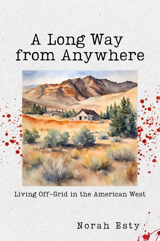 A LONG WAY FROM ANYWHERE: LIVING OFF-GRID IN THE AMERICAN WEST