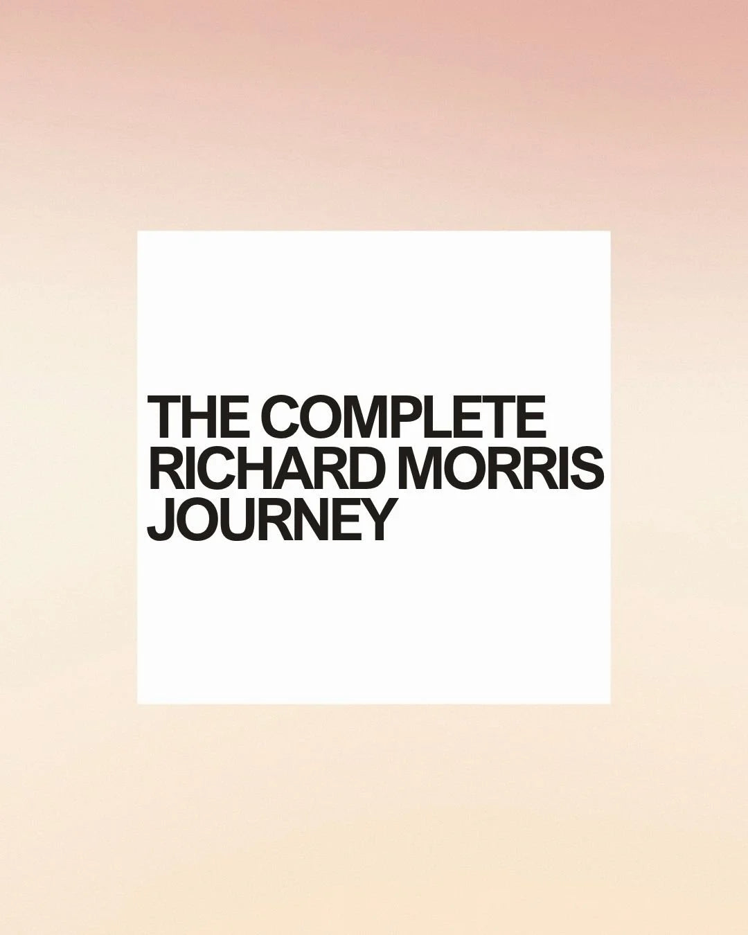 The Complete Richard Morris Journey