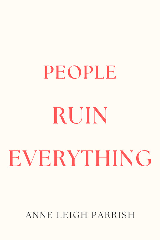 PEOPLE RUIN EVERYTHING