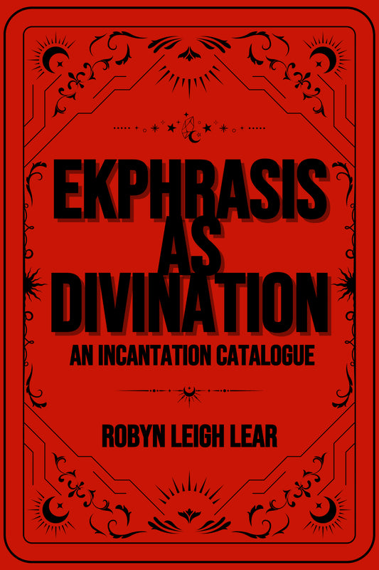 EKPHRASIS AS DIVINATION: AN INCANTATION CATALOGUE