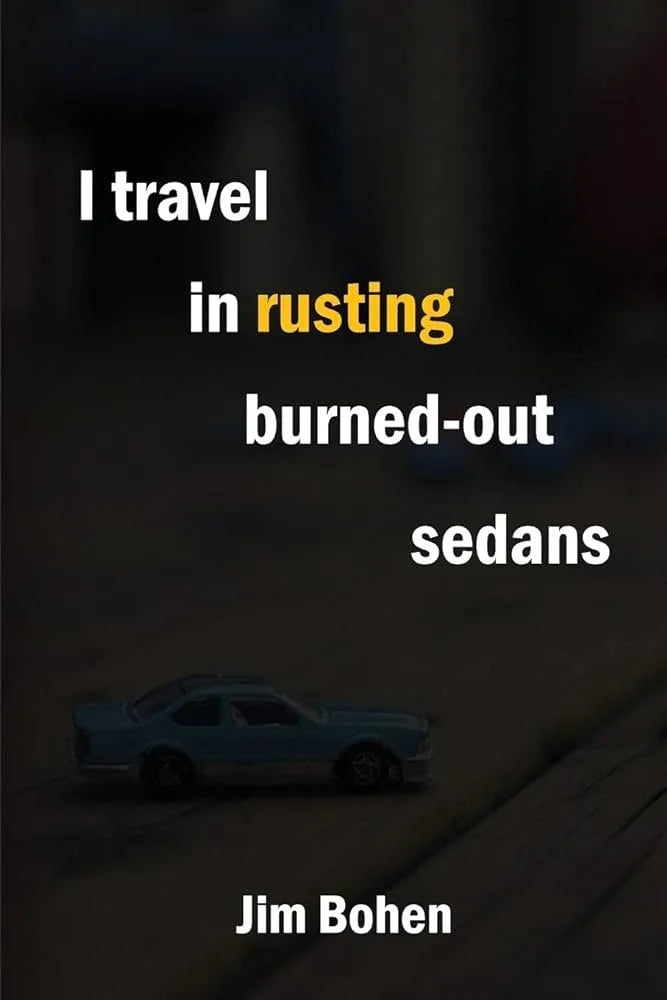 I TRAVEL IN RUSTING BURNED-OUT SEDANS