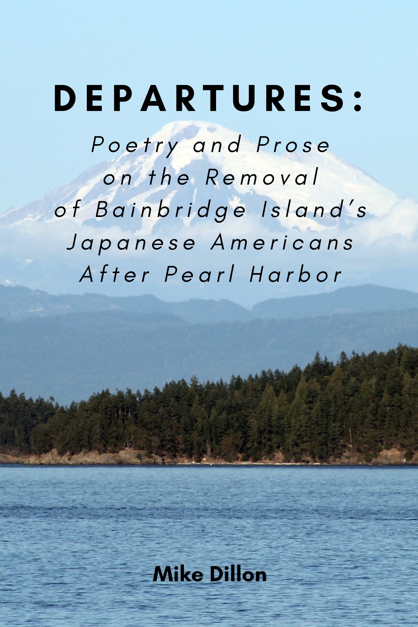 DEPARTURES: POETRY AND PROSE ON THE REMOVAL OF BAINBRIDGE ISLAND’S JAPANESE AMERICANS AFTER PEARL HARBOR