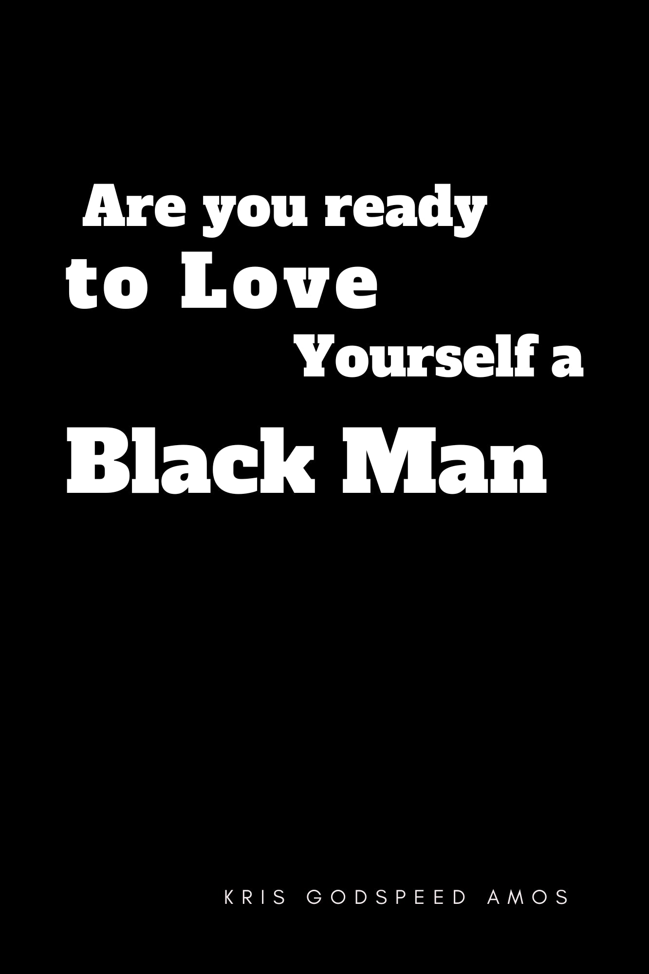ARE YOU READY TO LOVE YOURSELF A BLACK MAN?