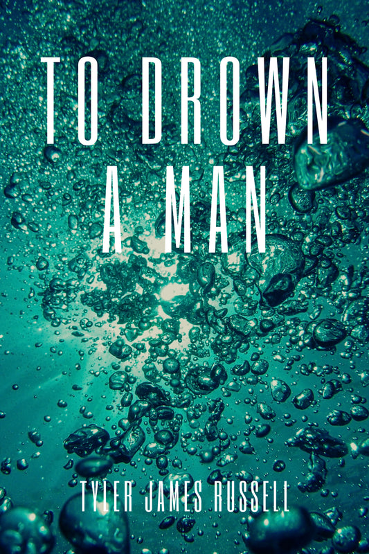 TO DROWN A MAN