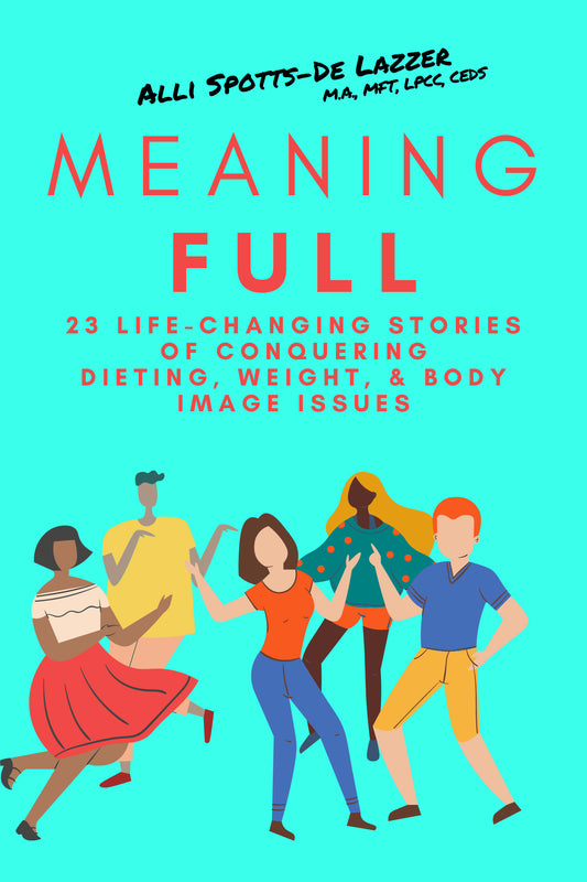 MEANINGFULL: 23 LIFE-CHANGING STORIES OF CONQUERING DIETING, WEIGHT, & BODY IMAGE ISSUES