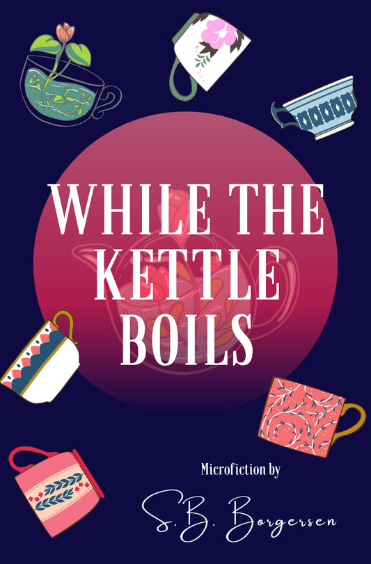 WHILE THE KETTLE BOILS