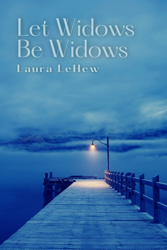 LET WIDOWS BE WIDOWS