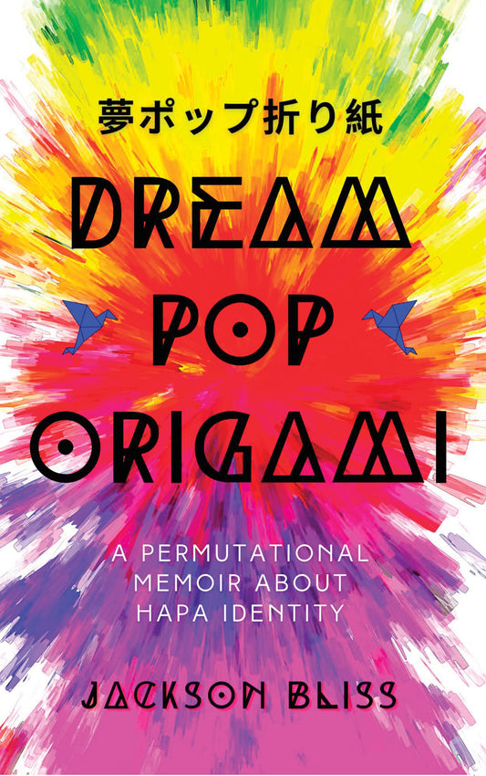 DREAM POP ORIGAMI: A PERMUTATIONAL MEMOIR ABOUT HAPA IDENTITY