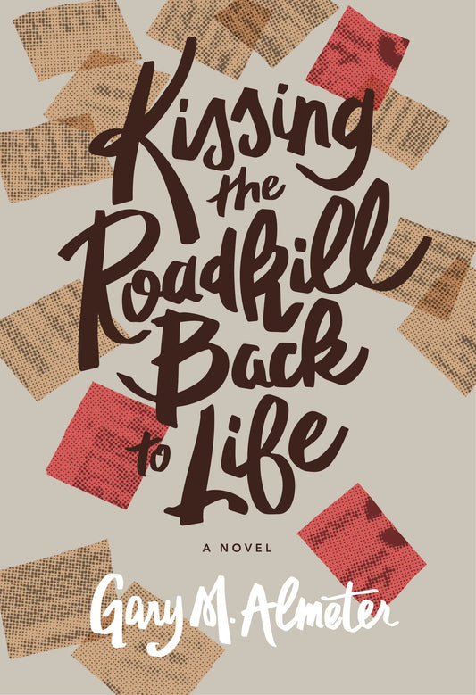 KISSING THE ROADKILL BACK TO LIFE