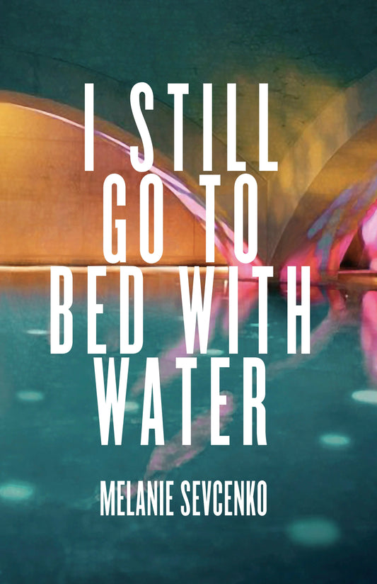 I STILL GO TO BED WITH WATER