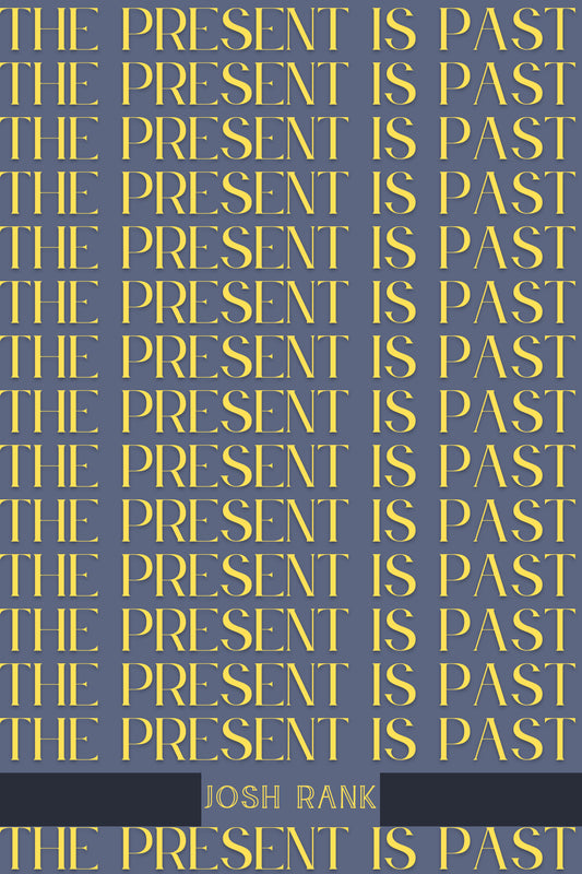 THE PRESENT IS PAST