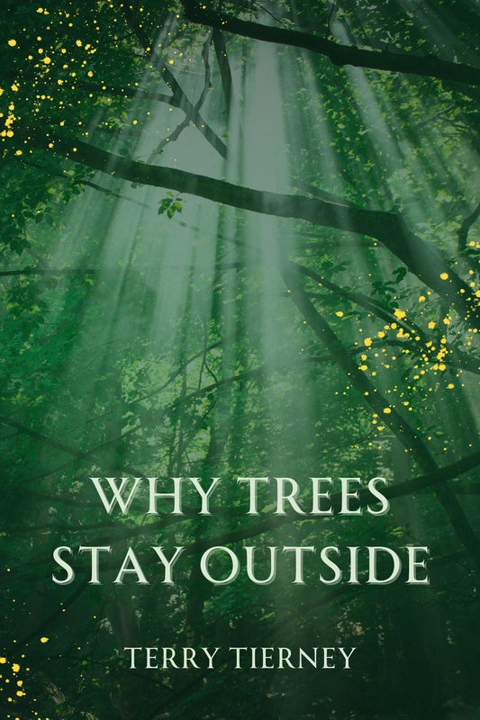 WHY TREES STAY OUTSIDE